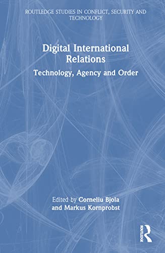 Digital International Relations: Technology, Agency and Order