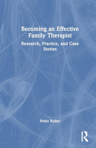 Becoming an Effective Family Therapist: Research, Practice, and Case Stories