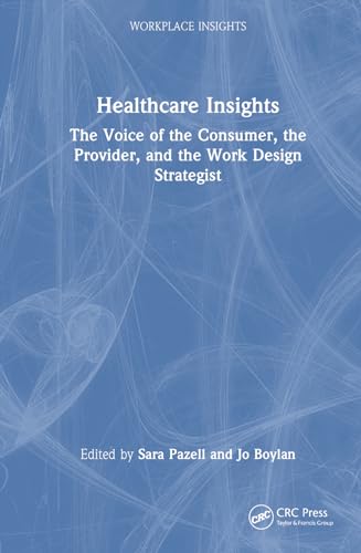 Healthcare Insights: The Voice of the Consumer, the Provider, and the Work Design Strategist