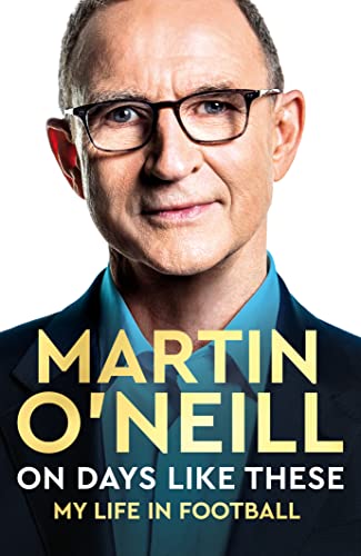 Martin O'Neill - On Days Like These : The incredible autobiography image 1