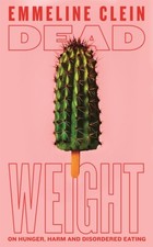Emmeline Clein - Dead Weight : On hunger, harm and disordered eating - image 1