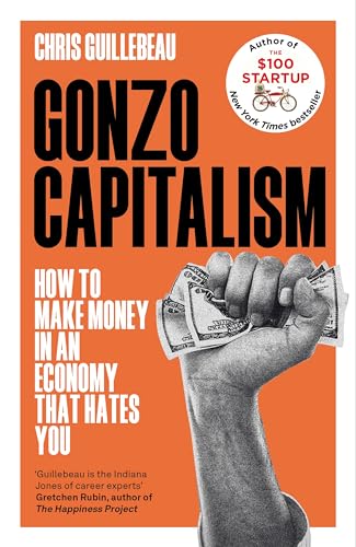 Chris Guillebeau - Gonzo Capitalism : How to Make Money in an Economy image 1
