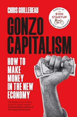 Chris Guillebeau - Gonzo Capitalism : How to Make Money in the New Eco image 1