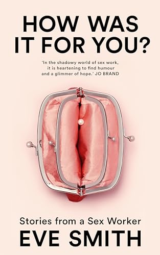 Eve Smith - How Was It for You? : Stories from a Sex Worker - Hardback image 1