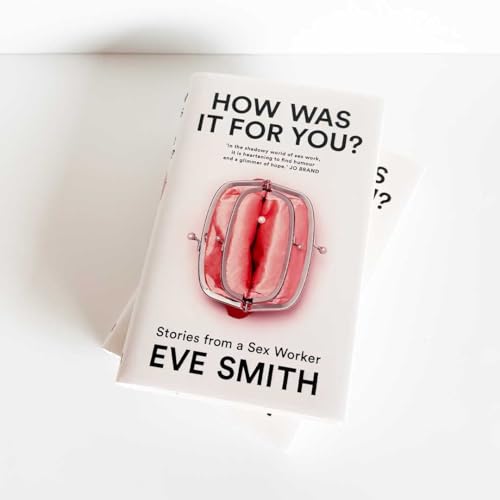 Eve Smith - How Was It for You? : Stories from a Sex Worker - Hardback image 4