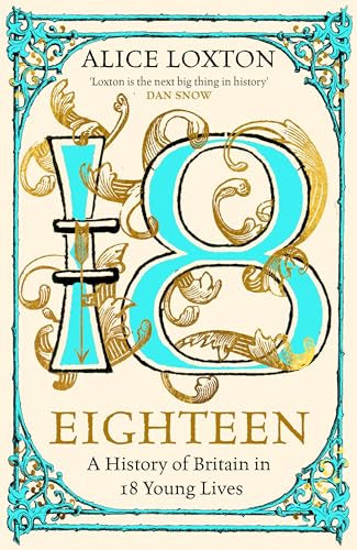 Alice Loxton - Eighteen : A History of Britain in 18 Young Lives - Har image 1