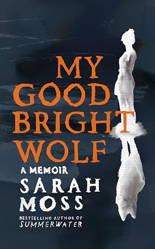 Sarah Moss - My Good Bright Wolf : A Memoir - Hardback image 1