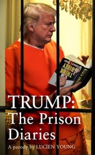 Lucien Young - Trump: The Prison Diaries : MAKE PRISON GREAT AGAIN wit image 1