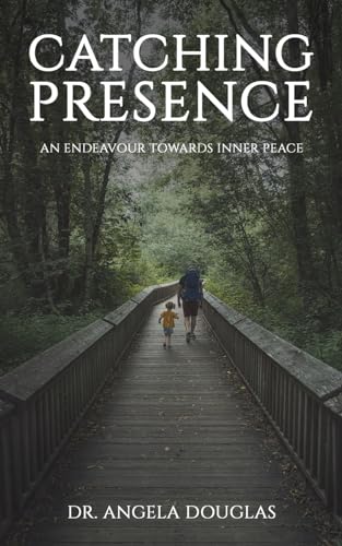 Dr.Angela Douglas - Catching Presence – An Endeavour Towards Inner P image 1