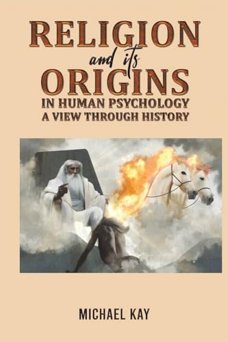 Michael Kay - Religion and its Origins in Human Psychology: A View thr image 1