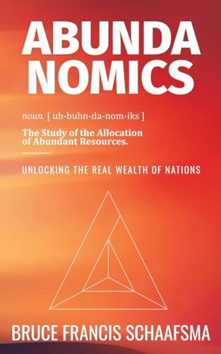 Bruce Francis Schaaf - Abundanomics – Unlocking the Real Wealth of N image 1
