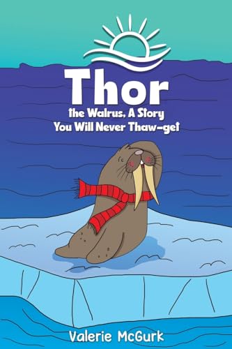 Valerie McGurk - Thor the Walrus, A Story You Will Never Thaw-get - Pa image 1