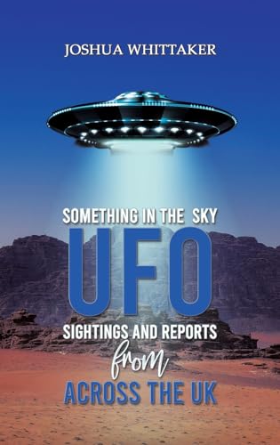 Joshua Whittaker - Something in the Sky : UFO Sightings and Reports fr image 1