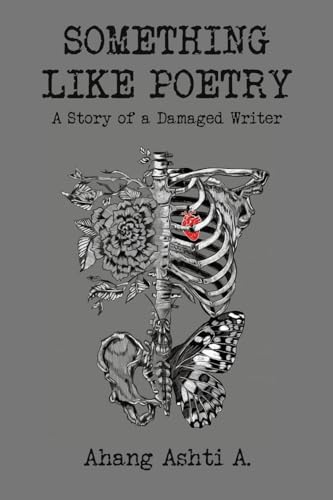 Ahang Ashti A. - Something Like Poetry – A Story of a Damaged Writer image 1