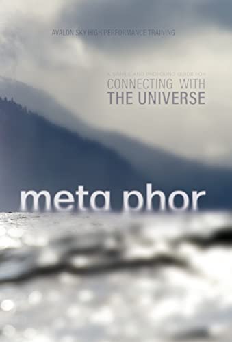 Meta Phor: A simple and profound guide for connecting with the Universe