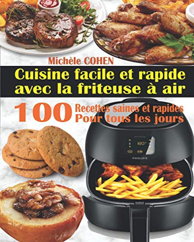 Cuisine facile et rapide avec la friteuse ? air: 100 Recettes rapides et faciles : Recettes simples et saines pour tous les jours ; Recettes saines et