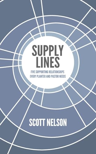 Supply Lines: Five Supporting Relationships Every Planter and Pastor Needs