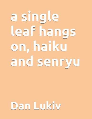 a single leaf hangs on, haiku and senryu