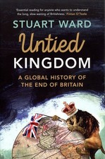 Stuart Ward - Untied Kingdom : A Global History of the End of Britain image 1