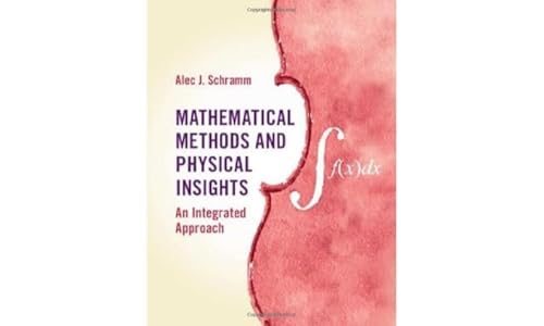 Alec J. Schramm - Mathematical Methods and Physical Insights : An Inte image 1