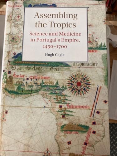 Hugh Cagle - Assembling the Tropics : Science and Medicine in Portugal image 1