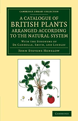 A Catalogue of British Plants Arranged According to the Natural System: With the Synonyms of de Candolle, Smith, and Lindley