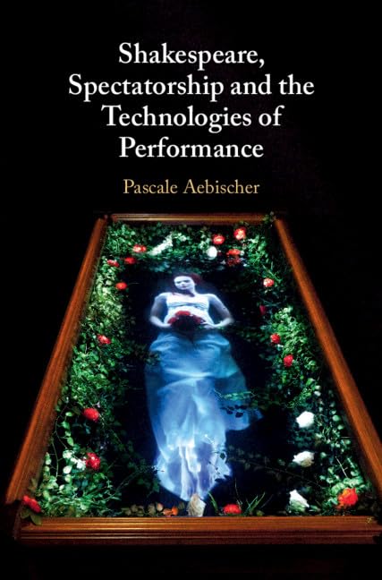 Pascale Aebischer - Shakespeare, Spectatorship and the Technologies of image 1
