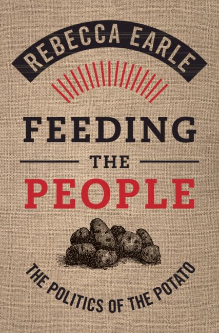 Rebecca Earle - Feeding the People : The Politics of the Potato - Hard image 1