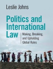 Leslie Johns - Politics and International Law : Making, Breaking, and image 1