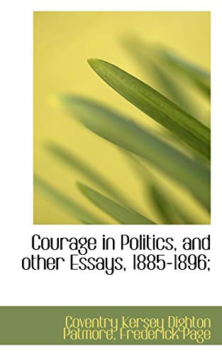 Courage in Politics, and other Essays, 1885-1896;