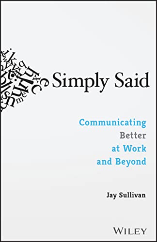 Jay Sullivan - Simply Said : Communicating Better at Work and Beyond - image 1