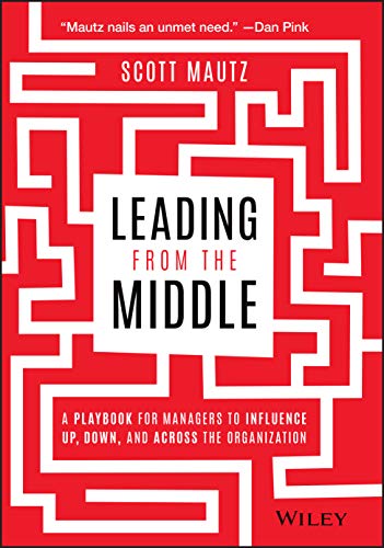 Scott Mautz - Leading from the Middle : A Playbook for Managers to Inf image 1