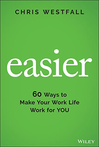 C Westfall - Easier - 60 Ways to Make Your Work Life Work for YOU - Ha image 1