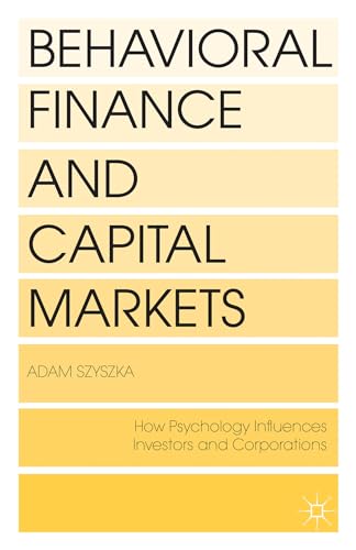 Behavioral Finance and Capital Markets: How Psychology Influences Investors and Corporations