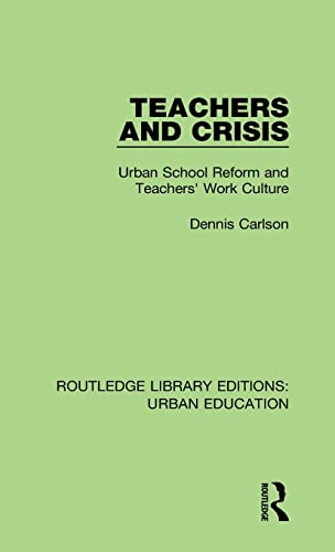 Teachers and Crisis: Urban School Reform and Teachers' Work Culture