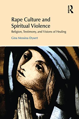 Rape Culture and Spiritual Violence: Religion, Testimony, and Visions of Healing