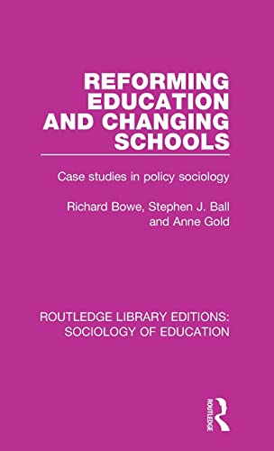 Reforming Education and Changing Schools: Case studies in policy sociology