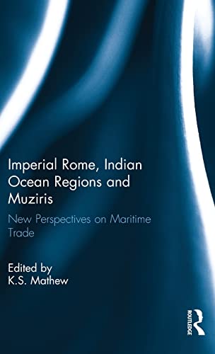 Imperial Rome, Indian Ocean Regions and Muziris: New Perspectives on Maritime Trade