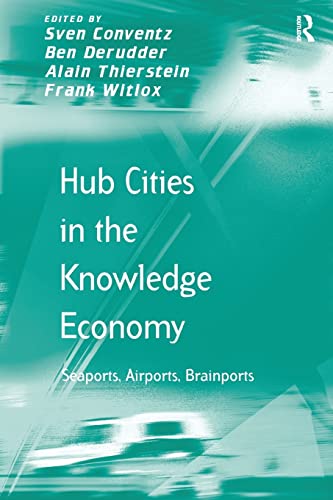 Hub Cities in the Knowledge Economy: Seaports, Airports, Brainports