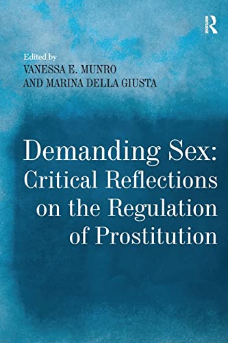 Demanding Sex: Critical Reflections on the Regulation of Prostitution