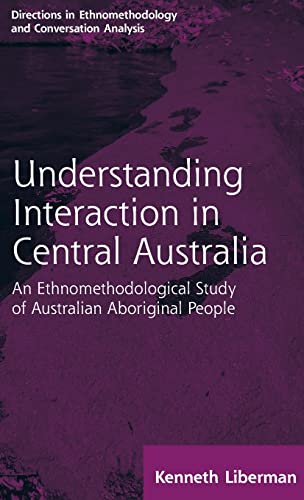 Routledge Revivals: Understanding Interaction in Central Australia (1985): An Ethnomethodological Study of Australian Aboriginal People