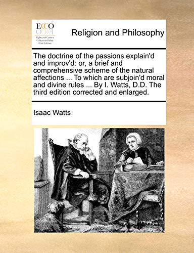 The doctrine of the passions explain'd and improv'd: or, a brief and comprehensive scheme of the natural affections ... To which are subjoin'd moral a