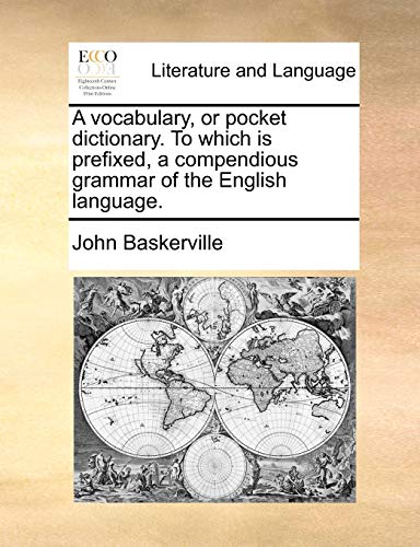 A vocabulary, or pocket dictionary. To which is prefixed, a compendious grammar of the English language.