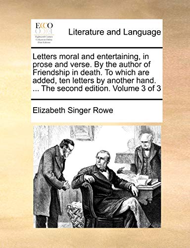 Letters moral and entertaining, in prose and verse. By the author of Friendship in death. To which are added, ten letters by another hand. ... The sec