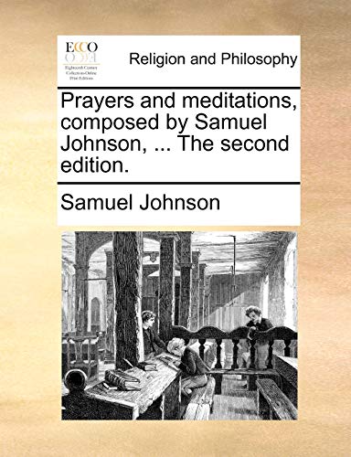 Prayers and meditations, composed by Samuel Johnson, ... The second edition.