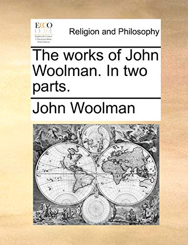 The works of John Woolman. In two parts.