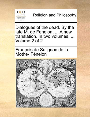 Dialogues of the dead. By the late M. de Fenelon, ... A new translation. In two volumes. ...  Volume 2 of 2