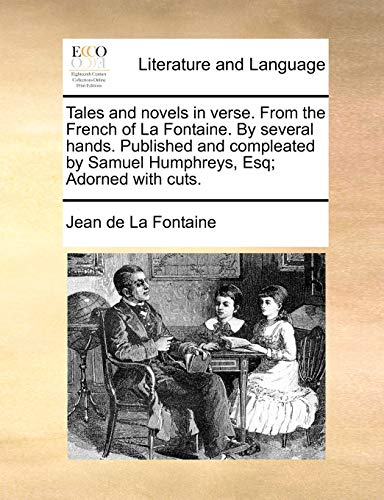 Tales and novels in verse. From the French of La Fontaine. By several hands. Published and compleated by Samuel Humphreys, Esq; Adorned with cuts.