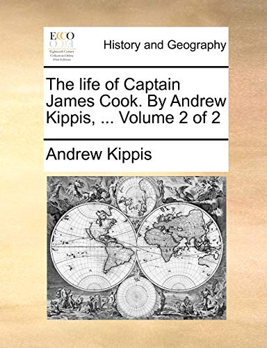 The life of Captain James Cook. By Andrew Kippis, ...  Volume 2 of 2