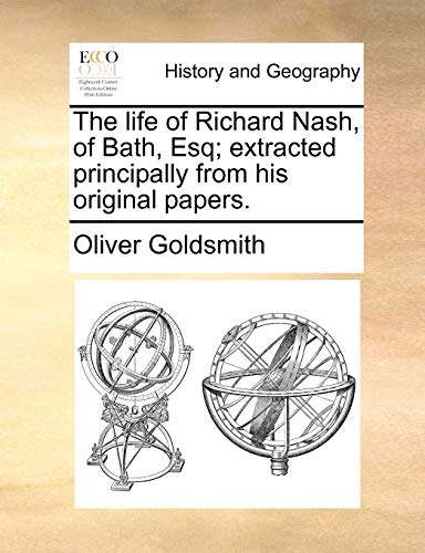 The life of Richard Nash, of Bath, Esq; extracted principally from his original papers.